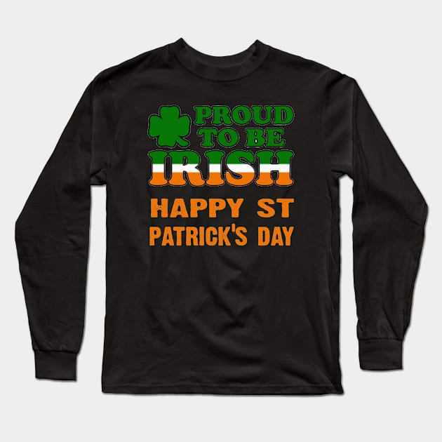 Happy St Patricks Day Proud to be Irish Long Sleeve T-Shirt by CoolApparelShop